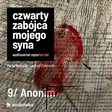 Czwarty zabójca mojego syna. Odcinek 9: Anonim audiobook, Lesław Dobrucki, Marta Woźniak, Pomysł: Marcin Kącki