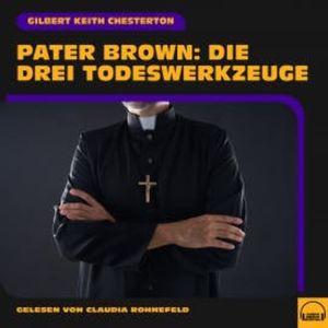 Pater Brown: Die drei Todeswerkzeuge, Gilbert Keith Chesterton