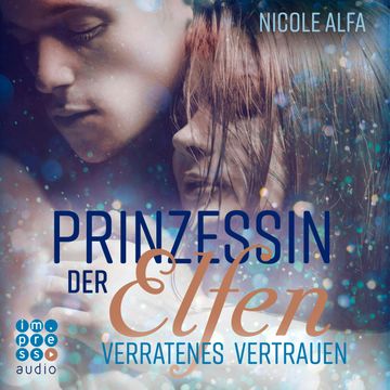 Prinzessin der Elfen-Verratenes Vertrauen audiobook, Nicole Alfa.