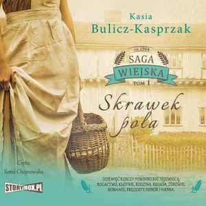 Saga wiejska. Tom 1. Skrawek pola, Kasia Bulicz-Kasprzak