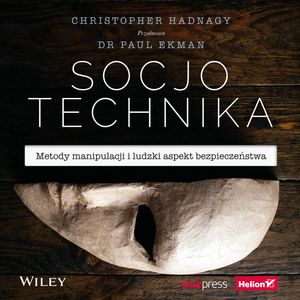 Socjotechnika. Metody manipulacji i ludzki aspekt bezpieczeństwa, Christopher Hadnagy, Paul Ekman