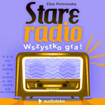 Stare radio. Wszystko gra!, Eliza Piotrowska