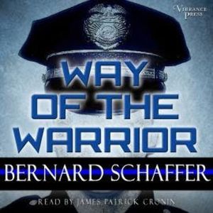 Way of the Warrior - The Philosophy of Law Enforcement (Unabridged), Bernard Schaffer