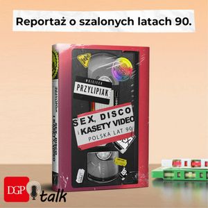 Wojciech Przylipiak: "Sex, disco i kasety video" to książka o namiętnościach lat 90., Dziennik Gazeta Prawna