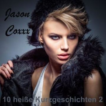 10 heiße Kurzgeschichten 2 audiobook, Jason Coxxx
