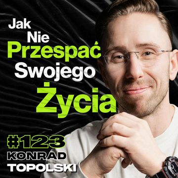 #123 Nie Odkładaj Życia Na Jutro, Jak Ruch Pomaga Poznać Siebie, Napięcia w Ciele - Konrad Topolski audiobook, Przemek Górczyk