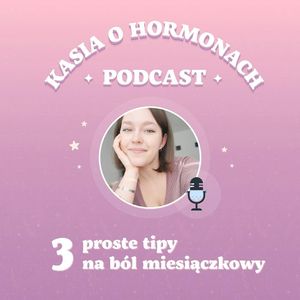 #17 3 proste tipy na ból miesiączkowy, Więcej niż hormony