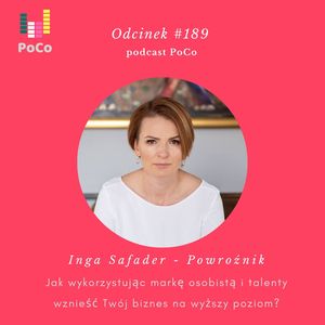 #189 Inga Safader - Powroźnik, czyli jak wykorzystując markę osobistą i talenty wznieść Twój biznes na wyższy poziom?, Agnieszka Kantorowska