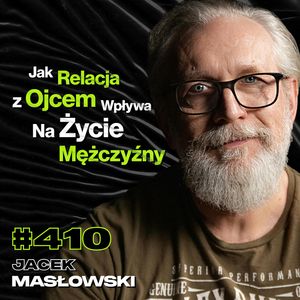 #410 Czego Kobiety Oczekują Od Mężczyzn? Łóżko Jest Areną Gier Psychologicznych - Jacek Masłowski, Przemek Górczyk