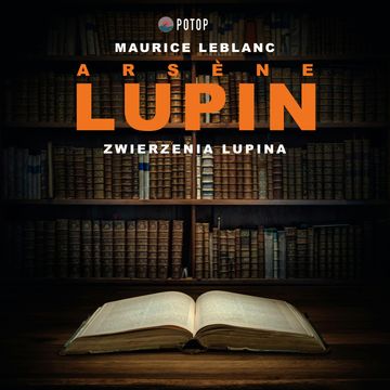 Arsène Lupin. Zwierzenia Lupina audiobook, Maurice Leblanc