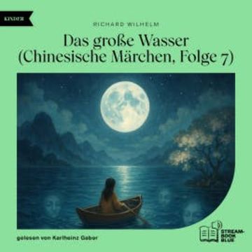 Das große Wasser (Chinesische Märchen, Folge 7) audiobook, Richard Wilhelm