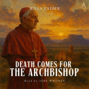 Death Comes for the Archbishop - Audiobook, Willa Cather