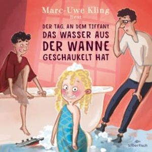 Der Tag, an dem Tiffany das Wasser aus der Wanne geschaukelt hat, Marc-Uwe Kling