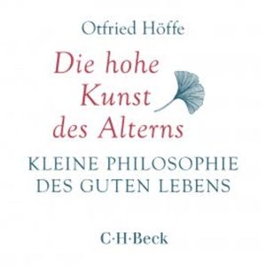 Die hohe Kunst des Alterns, Otfried Höffe