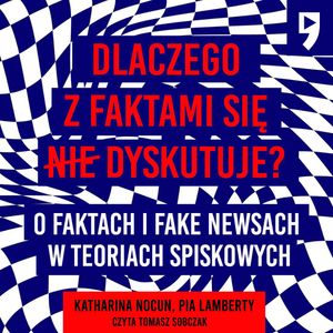 Dlaczego z faktami się nie dyskutuje? O faktach i fake newsach w teoriach spiskowych, Katharina Nocun, Pia Lamberty
