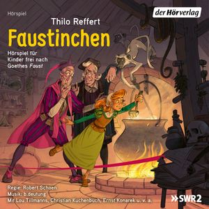 Faustinchen: Hörspiel für Kinder frei nach Goethes Faust, Johann Wolfgang Goethe, Thilo Reffert