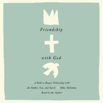 Friendship with God audiobook, Mike McKinley