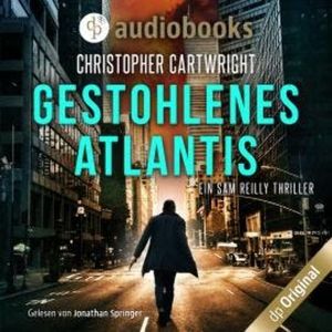 Gestohlenes Atlantis - Ein Sam Reilly Thriller, Band 3 (Ungekürzt), Christopher Cartwright