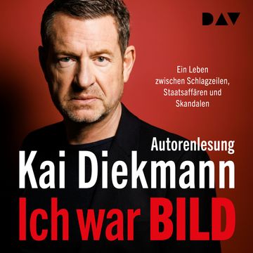Ich war BILD. Ein Leben zwischen Schlagzeilen, Staatsaffären und Skandalen (Ungekürzt) audiobook, Kai Diekmann