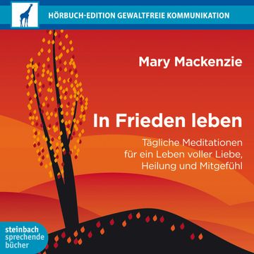 In Frieden Leben - Tägliche Meditationen für ein Leben voller Liebe, Heilung und Mitgefühl audiobook, Mary Mackenzie