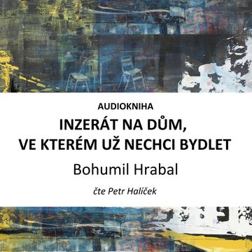 Inzerát na dům, ve kterém už nechci bydlet audiobook, Bohumil Hrabal