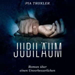 Jubiläum: Roman über einen Unverbesserlichen, Pia Troxler