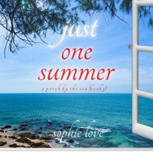 Just One Summer (A Porch by the Sea—Book Three), Sophie Love