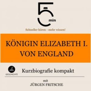 Königin Elizabeth I. von England: Kurzbiografie kompakt, 5 Minuten