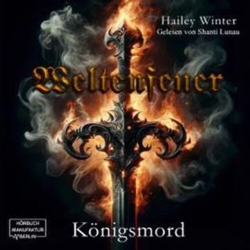 Königsmord - Weltenfeuer, Band 1 (ungekürzt), Hailey Winter
