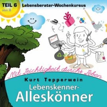 Lebenskenner-Alleskönner: Mit Leichtigkeit durchs Leben (Lebensberater-Wochenkursus), Teil 6 audiobook, N.N.