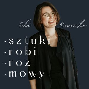 Mira Mańka sztuki robi rozmowa #105 | podcast o sztuce, Ola Kuzemko