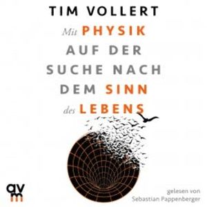 Mit Physik auf der Suche nach dem Sinn des Lebens, Tim Vollert
