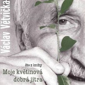 Moje květinová dobrá jitra, Václav Větvička