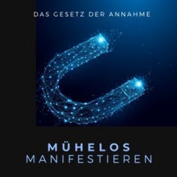 Mühelos Manifestieren: Das Gesetz der Annahme audiobook, Patrick Lynen