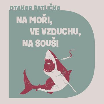 Na moři, na souši, ve vzduchu audiobook, Otakar Batlička