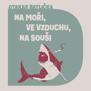 Na moři, na souši, ve vzduchu, Otakar Batlička