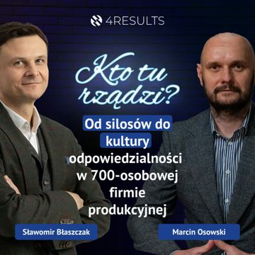 Od silosów do kultury odpowiedzialności w 700-osobowej firmie produkcyjnej. Gość: Marcin Osowski, epizod 30 audiobook, Sławek Błaszczak
