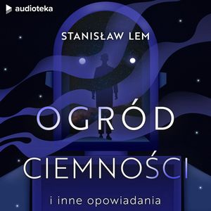 Ogród ciemności i inne opowiadania, Stanisław Lem