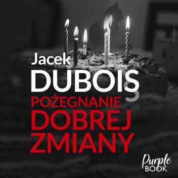 Pożegnanie dobrej zmiany audiobook, Jacek Dubois