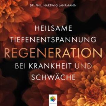 Regeneration * Heilsame Tiefenentspannung bei Krankheit und Schwäche audiobook, Dr. phil. Hartwig Lahrmann