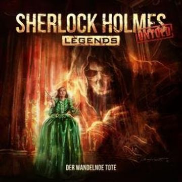 Sherlock Holmes Legends, Untold, Folge 11: Der wandelnde Tote (ungekürzt) audiobook, Marc Freund