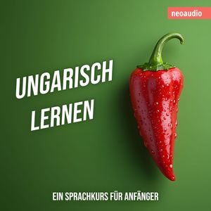 Sprachkurse für Anfänger, Ungarisch lernen (Ungekürzt), NeoAudio