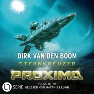 Sternkreuzer Proxima, Sammelband 6: Folge 16 - 18 (Ungekürzt) audiobook, Dirk van den Boom