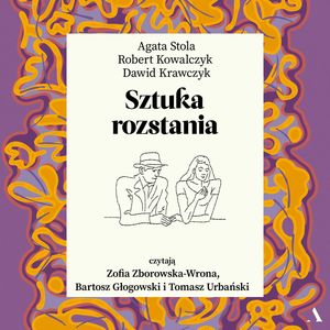 Sztuka rozstania, Agata Stola, Dawid Krawczyk, Robert Kowalczyk