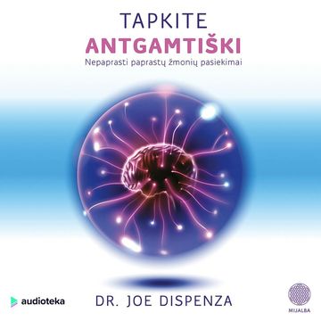 TAPKITE ANTGAMTIŠKI: nepaprasti paprastų žmonių pasiekimai audiobook, Dr. Joe Dispenza