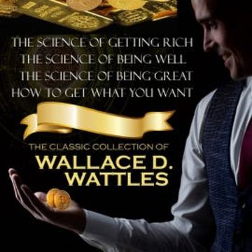 The Classic Collection of Wallace D. Wattles audiobook, Wallace D. Wattles