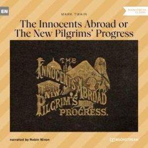 The Innocents Abroad or The New Pilgrims' Progress (Unabridged), Mark Twain