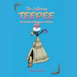 The Listening Teepee (Unabridged), Debra Steven