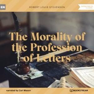 The Morality of the Profession of Letters (Unabridged), Robert Louis Stevenson