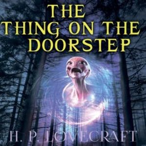 The Thing on the Doorstep (Howard Phillips Lovecraft), Howard Phillips Lovecraft